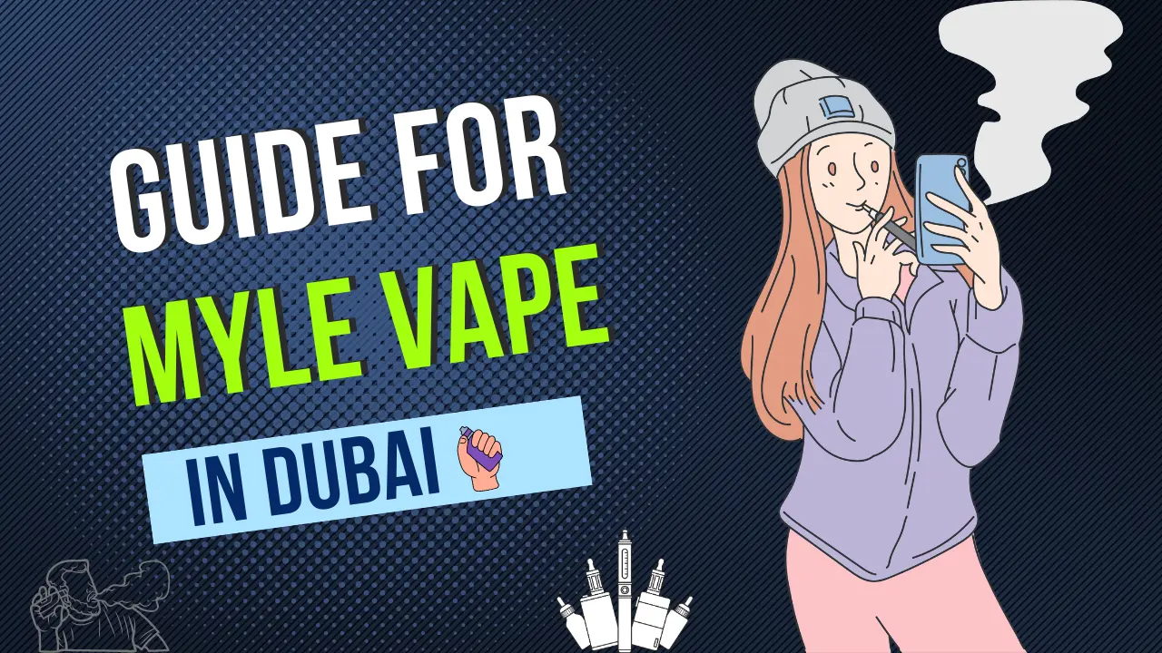 The Ultimate Guide for Myle Vape in Dubai