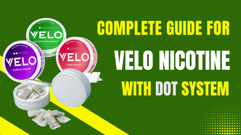 Guide to Velo Nicotine Pouches How to Use, Flavors & Dot System