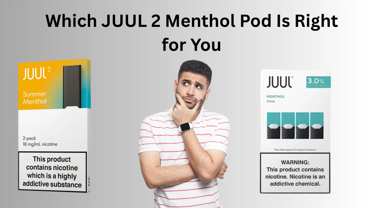 Which JUUL 2 Menthol Pod Is Right for You A Quick Comparison