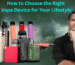 How to Choose the Right Vape Device for Your Lifestyle