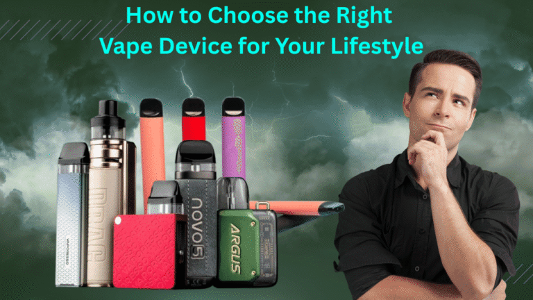 How to Choose the Right Vape Device for Your Lifestyle
