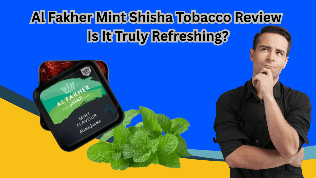 Al Fakher Mint Shisha Tobacco Review for UAE Shisha lover
