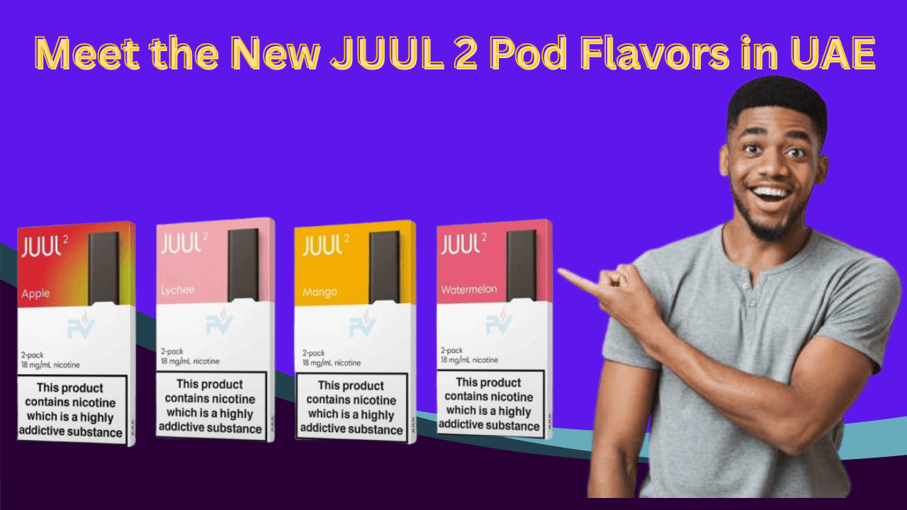 New JUUL 2 Pod Flavors in Dubai and UAE Online