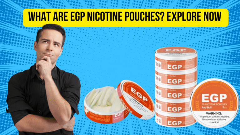 What Are EGP Nicotine Pouches ? Guide for Dubai Nicotine lovers
