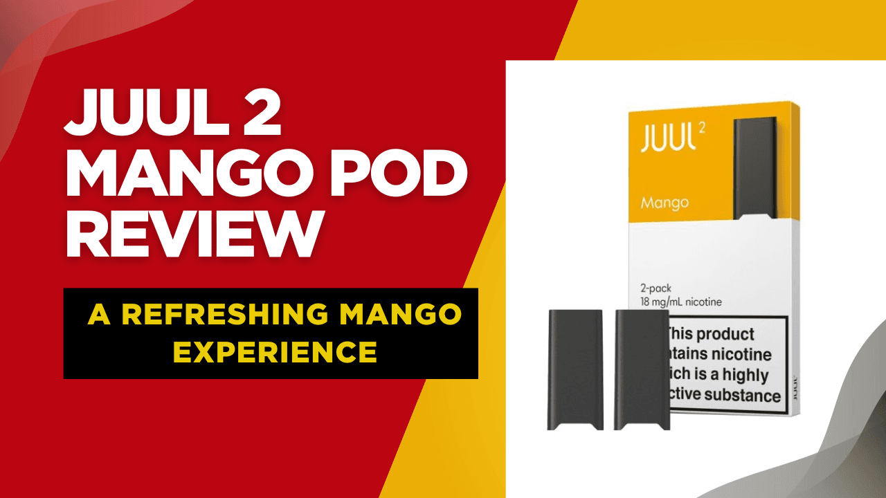 JUUL 2 Mango Pod Review A Tropical Hit for Everyday Vaping