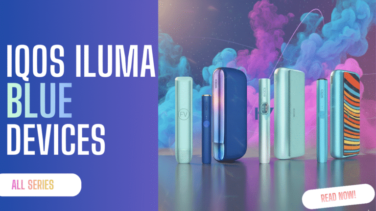 IQOS ILUMA Blue Devices Guide – Which Model Should You Choose?