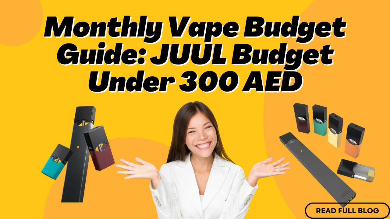 Monthly Vape Budget Guide How to Use JUUL for Less Than 300 AED
