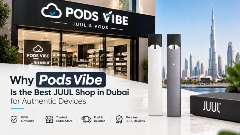 Why Pods Vibe Is the Best JUUL Shop in Dubai for Authentic Devices
